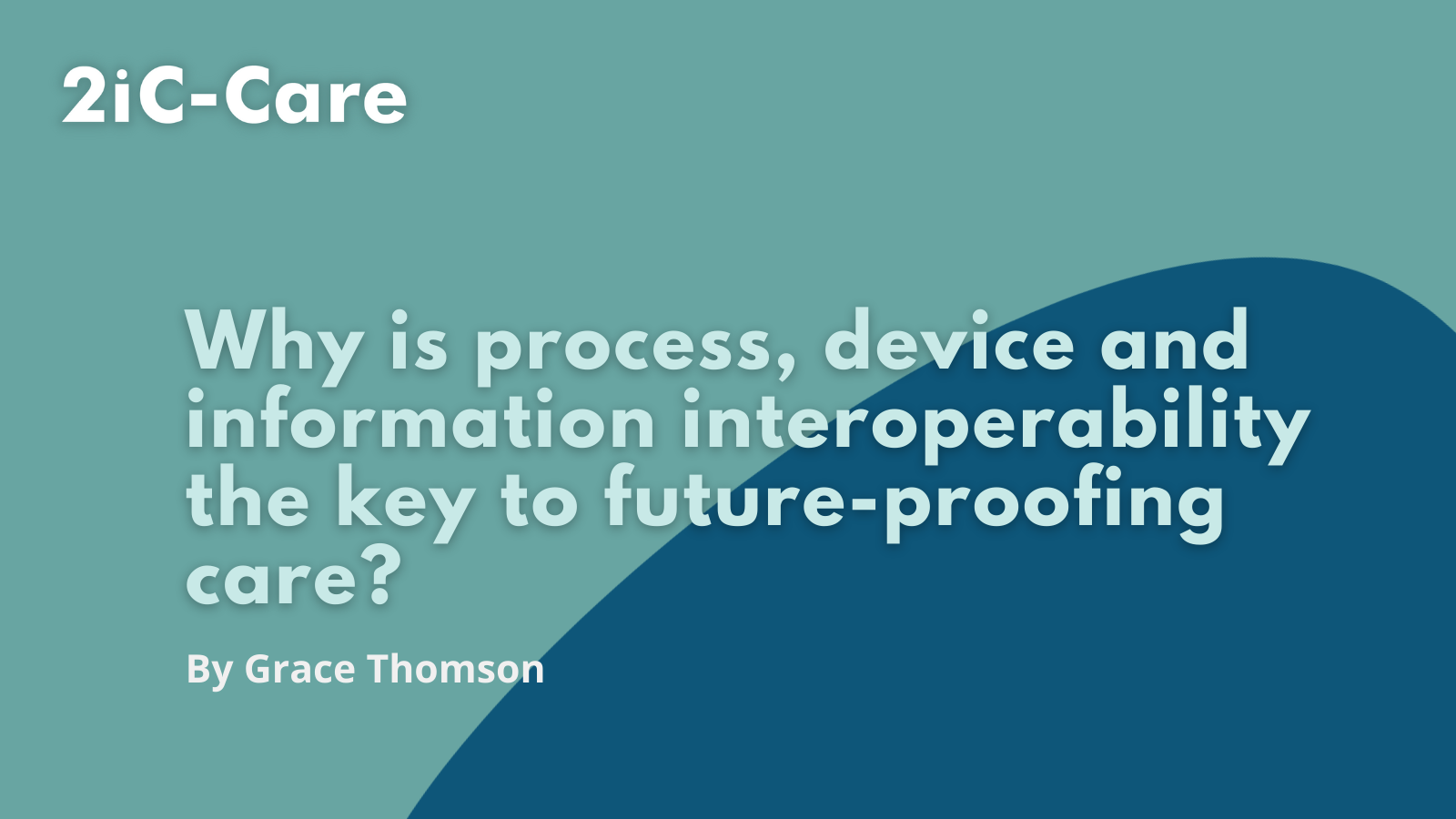 Why is process, device and information interoperability the key to future-proofing care?