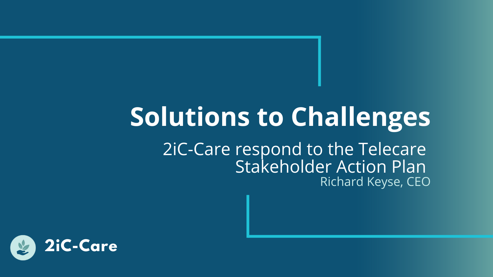 Solutions to Challenges; 2iC-Care responds to the telecare action plan.