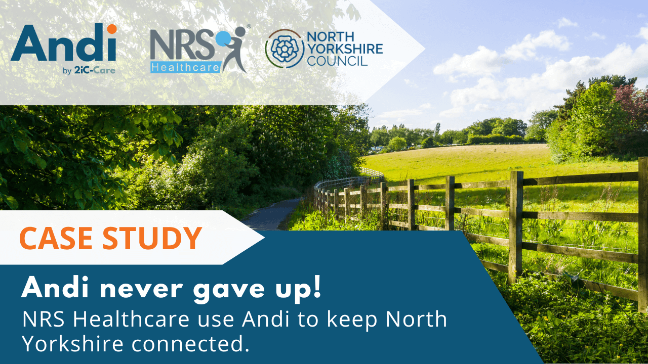 Andi never gave up! NRS Healthcare use Andi to keep North Yorkshire connected.